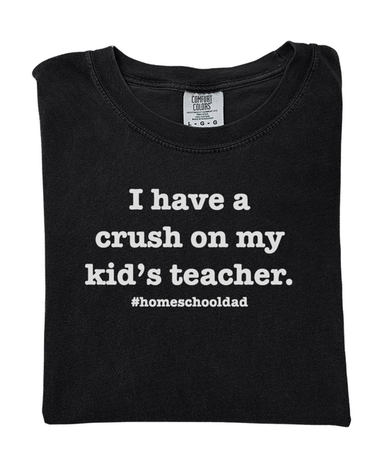 I have a crush on my kids teacher - T-shirt