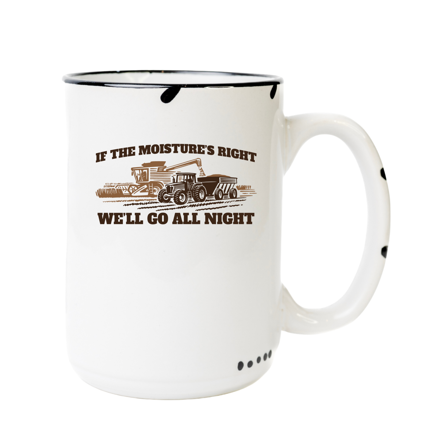 If the moisture is right, we'll go all night