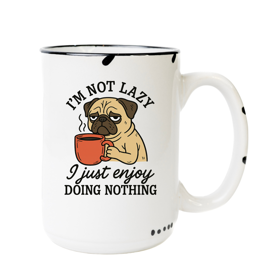 I'm not lazy I just enjoy doing nothing