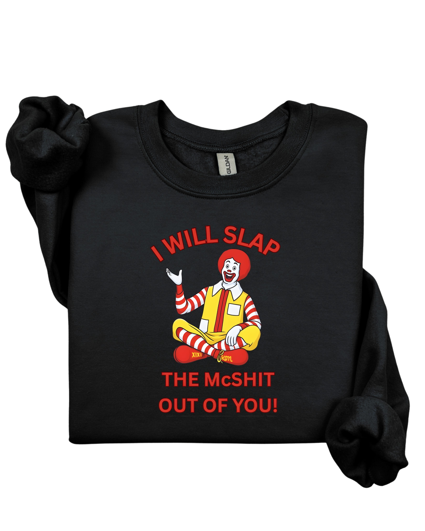 I will slap the McShit out of you!