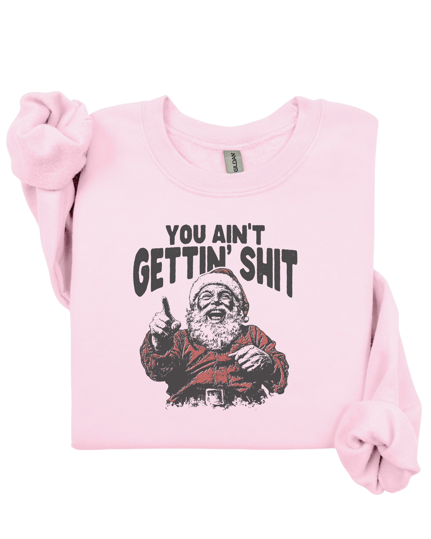 You Ain't Gettin Shit - Crewneck