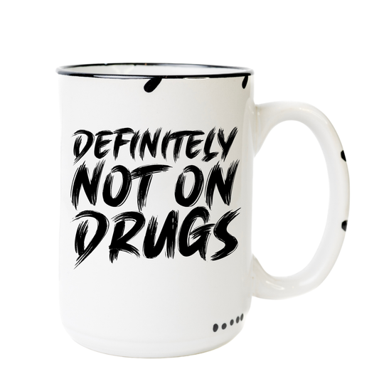 Definitely not on drugs